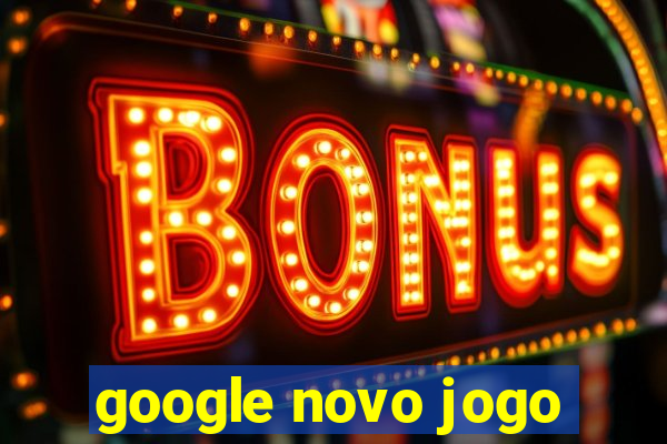 google novo jogo